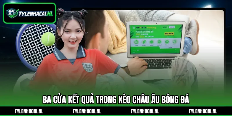 Ba cửa kết quả trong kèo châu Âu bóng đá