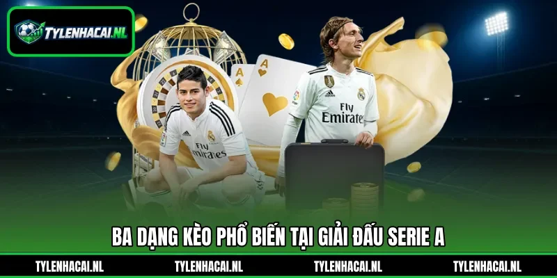 Ba dạng kèo phổ biến tại giải đấu Serie A Ba dạng kèo phổ biến tại giải đấu Serie A