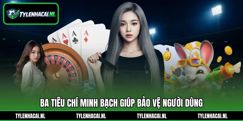Ba tiêu chí minh bạch giúp bảo vệ người dùng