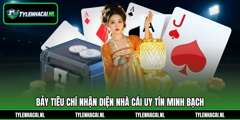 Bảy tiêu chí nhận diện nhà cái uy tín minh bạch Bảy tiêu chí nhận diện nhà cái uy tín minh bạch
