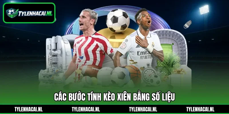 Các bước tính kèo xiên bằng&nbsp;số liệu