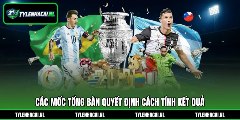 Các mốc tổng bàn quyết định cách tính kết quả