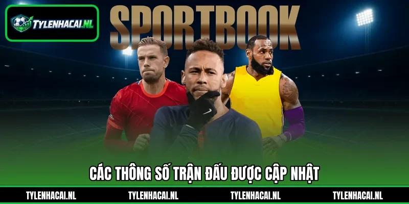 Các thông số trận đấu được cập nhật Các thông số trận đấu được cập nhật