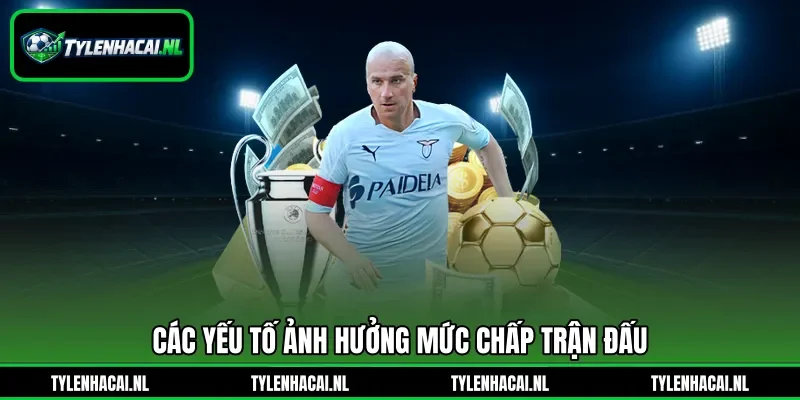 Các yếu tố ảnh hưởng mức chấp trận đấu