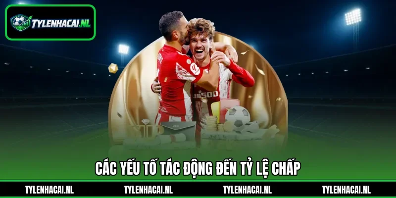 Các yếu tố tác động đến tỷ lệ chấp Các yếu tố tác động đến tỷ lệ chấp