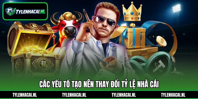 Các yếu tố tạo nên thay đổi tỷ lệ nhà cái Các yếu tố tạo nên thay đổi tỷ lệ nhà cái