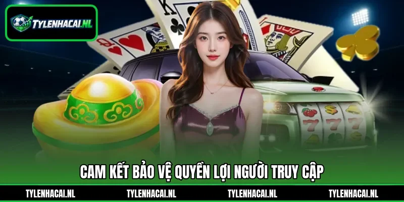 Cam kết bảo vệ quyền lợi người truy cập Cam kết bảo vệ quyền lợi người truy cập