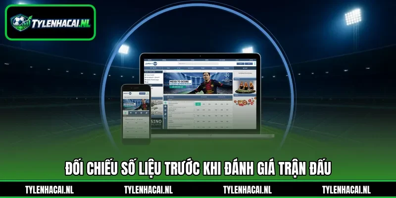 Đối chiếu số liệu trước khi đánh giá trận đấu Đối chiếu số liệu trước khi đánh giá trận đấu