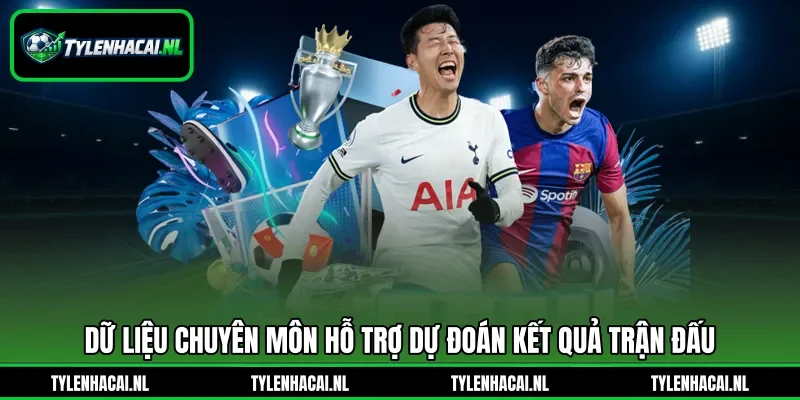 Dữ liệu chuyên môn hỗ trợ dự đoán kết quả trận đấu