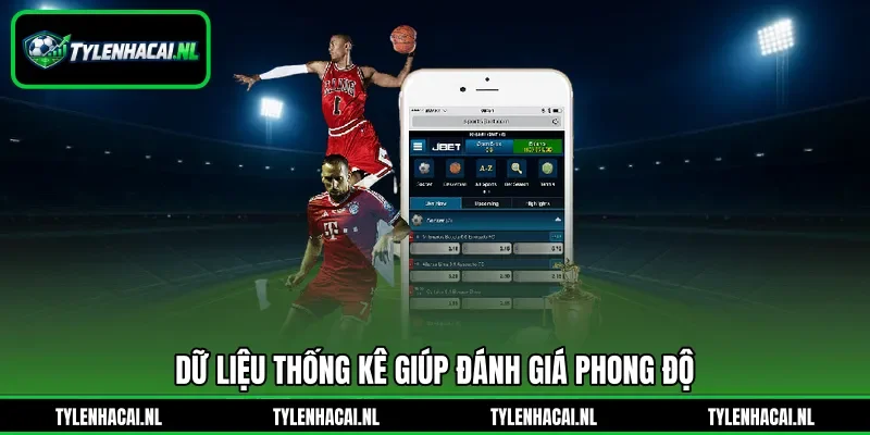 Dữ liệu thống kê giúp đánh giá phong độ