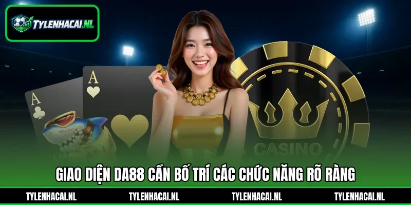 Giao diện Da88 cần bố trí các chức năng rõ ràng