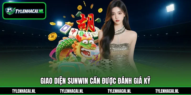 Giao diện Sunwin cần được đánh giá kỹ