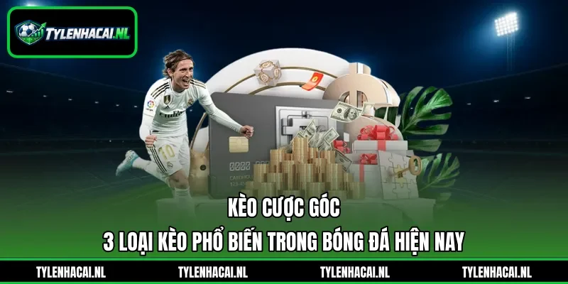 Kèo Cược Góc - 3 Loại Kèo Phổ Biến Trong Bóng Đá Hiện Nay