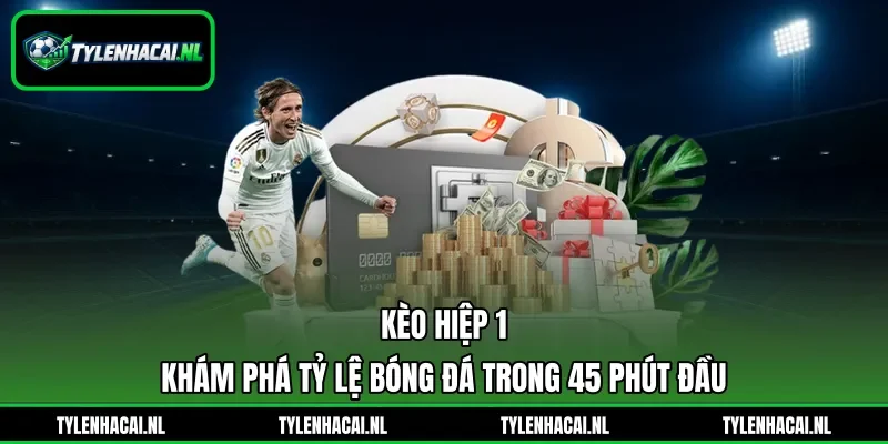 Kèo Hiệp 1 - Khám Phá Tỷ Lệ Bóng Đá Trong 45 Phút Đầu