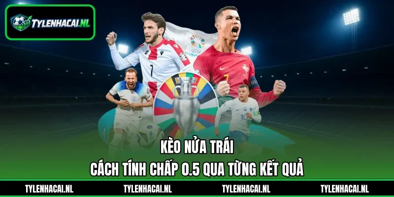 Kèo Nửa Trái - Cách Tính Chấp 0.5 Qua Từng Kết Quả
