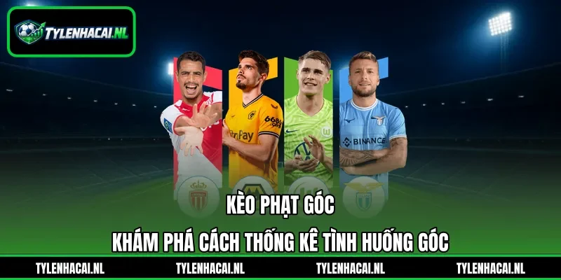 Kèo Phạt Góc - Khám Phá Cách Thống Kê Tình Huống Góc