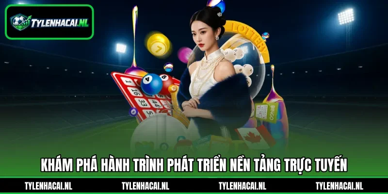 Khám phá hành trình phát triển nền tảng trực tuyến Khám phá hành trình phát triển nền tảng trực tuyến