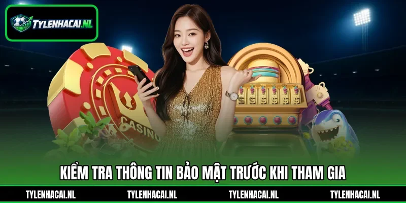 Kiểm tra thông tin bảo mật trước khi tham gia