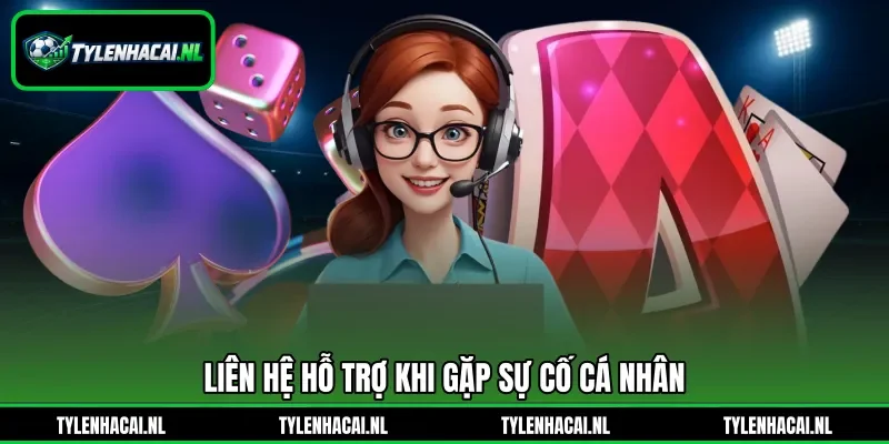 Liên hệ hỗ trợ khi gặp sự cố cá nhân Liên hệ hỗ trợ khi gặp sự cố cá nhân