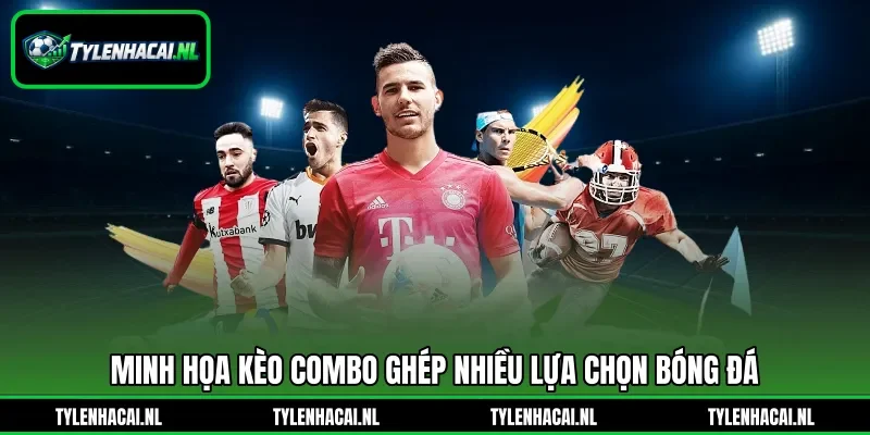 Minh họa kèo combo&nbsp;ghép nhiều lựa chọn bóng đá