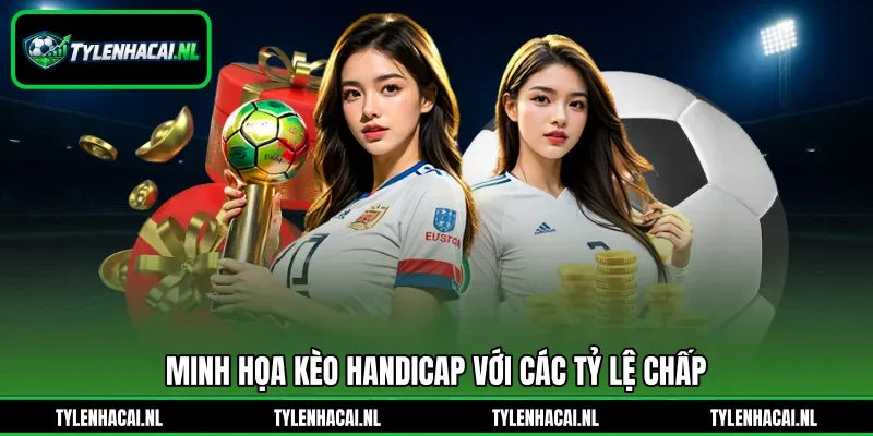Minh họa kèo handicap với các tỷ lệ chấp Minh họa kèo handicap với các tỷ lệ chấp