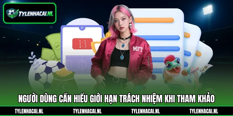 Người dùng cần hiểu giới hạn trách nhiệm khi tham khảo