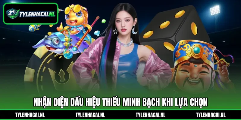 Nhận diện dấu hiệu thiếu minh bạch khi lựa chọn Nhận diện dấu hiệu thiếu minh bạch khi lựa chọn