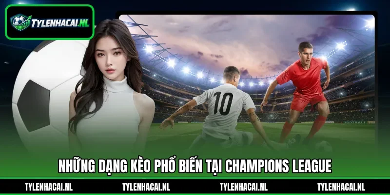 Những dạng kèo phổ biến tại Champions League