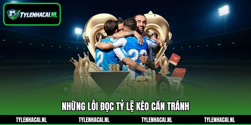 Những lỗi đọc tỷ lệ kèo cần tránh Những lỗi đọc tỷ lệ kèo cần tránh