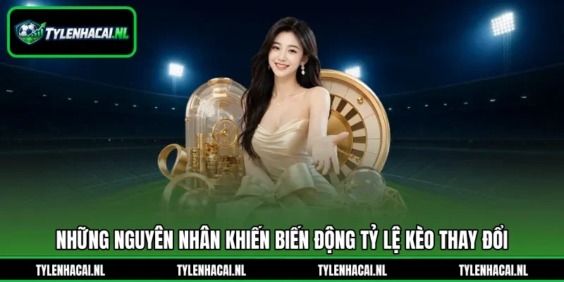 Những nguyên nhân khiến biến động tỷ lệ kèo thay đổi Những nguyên nhân khiến biến động tỷ lệ kèo thay đổi