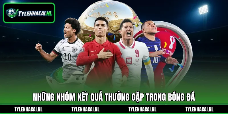 Những nhóm kết quả thường gặp trong bóng đá
