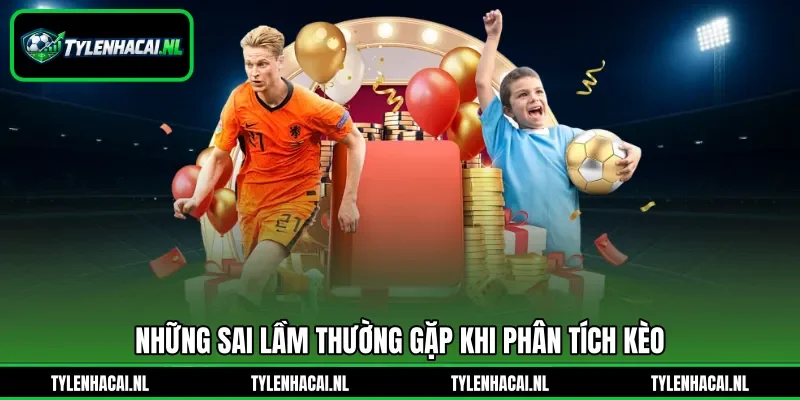 Những sai lầm thường gặp khi phân tích kèo Những sai lầm thường gặp khi phân tích kèo