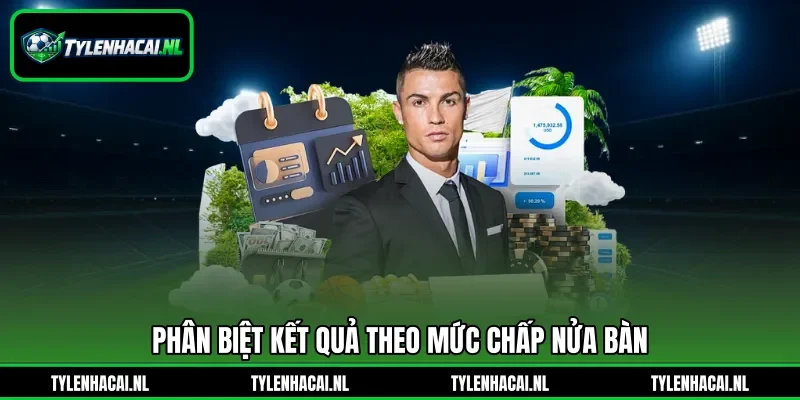 Phân biệt kết quả theo mức chấp nửa bàn