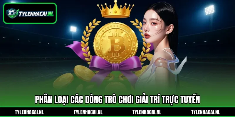 Phân loại các dòng trò chơi giải trí trực tuyến