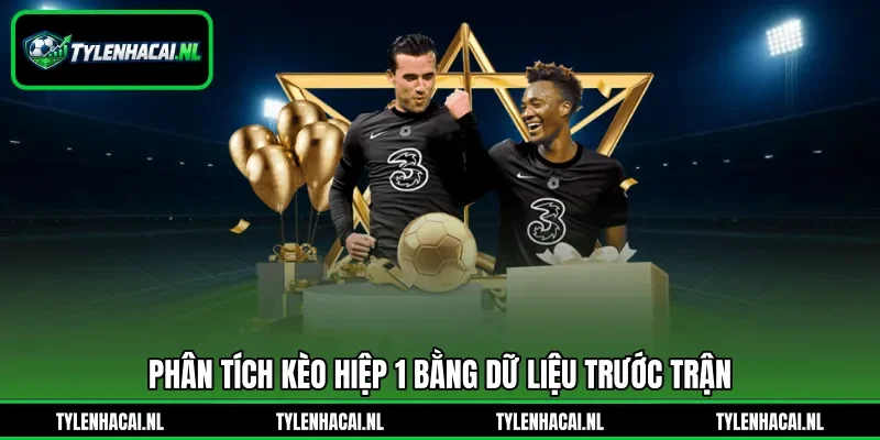 Phân tích kèo hiệp 1 bằng dữ liệu trước trận Phân tích kèo hiệp 1 bằng dữ liệu trước trận