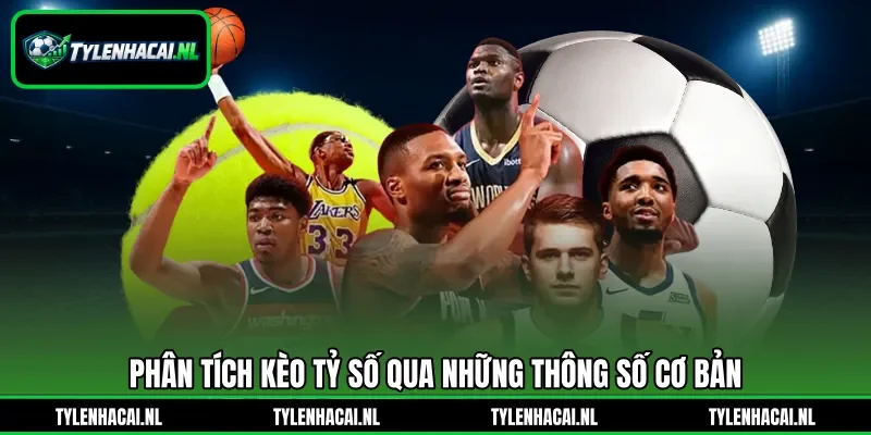 Phân tích kèo tỷ số qua những thông số cơ bản