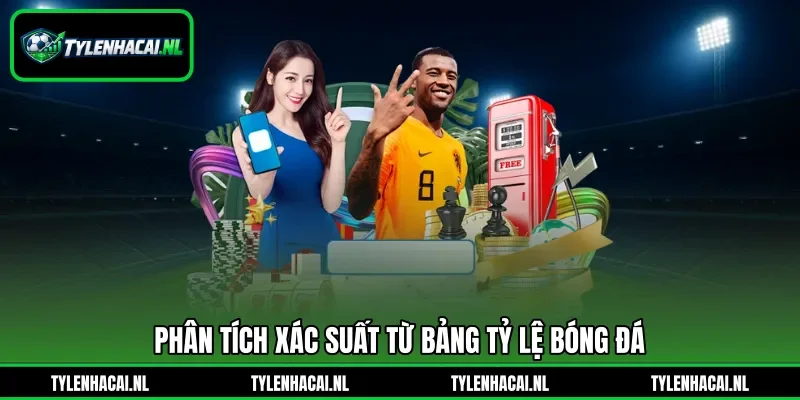 Phân tích xác suất từ bảng tỷ lệ bóng đá