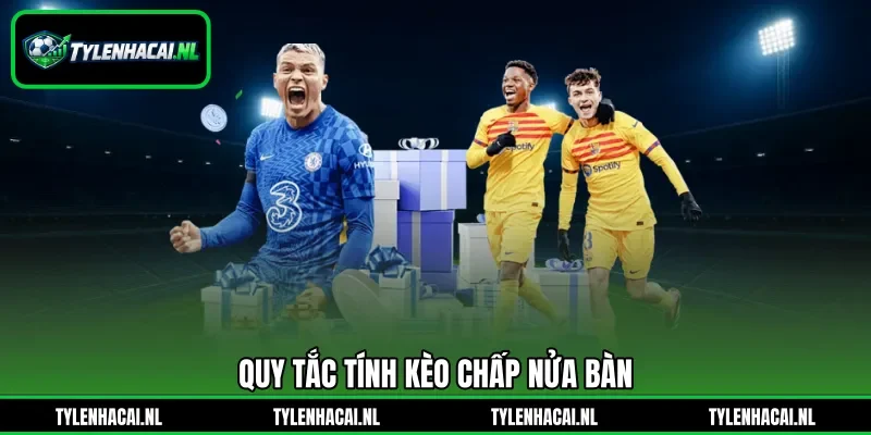 Quy tắc tính kèo chấp nửa bàn