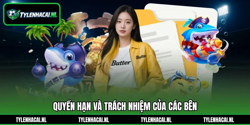 Quyền hạn và trách nhiệm của các bên Quyền hạn và trách nhiệm của các bên