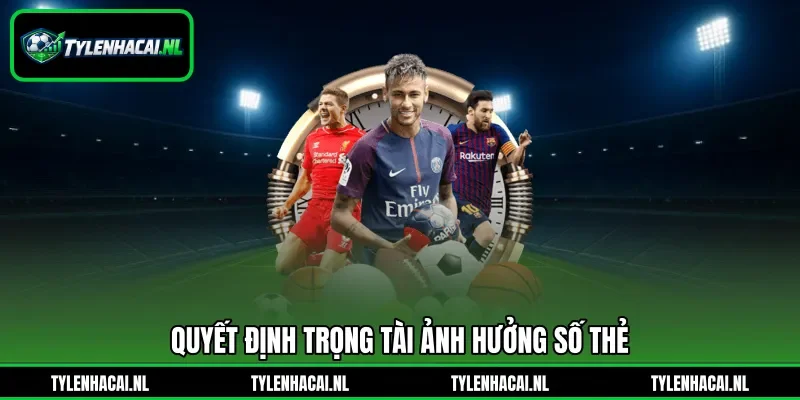 Quyết định trọng tài ảnh hưởng số thẻ