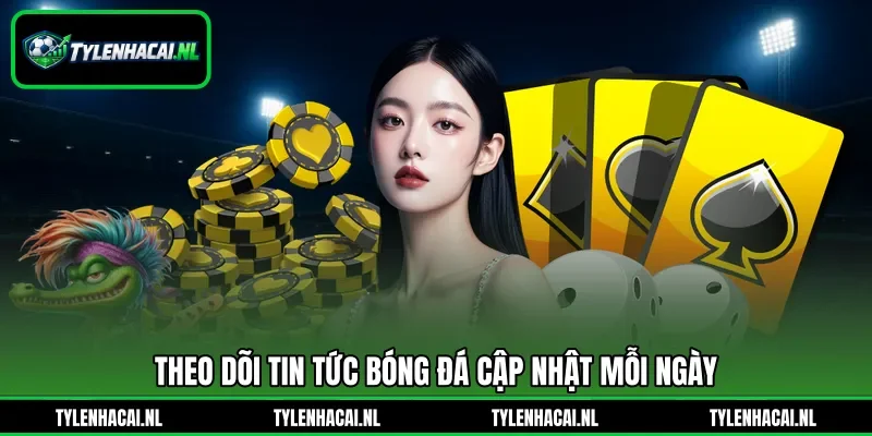 Theo dõi tin tức bóng đá cập nhật mỗi ngày