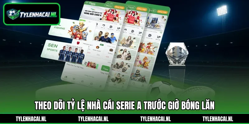 Theo dõi tỷ lệ nhà cái Serie A trước giờ bóng lăn Theo dõi tỷ lệ nhà cái Serie A trước giờ bóng lăn